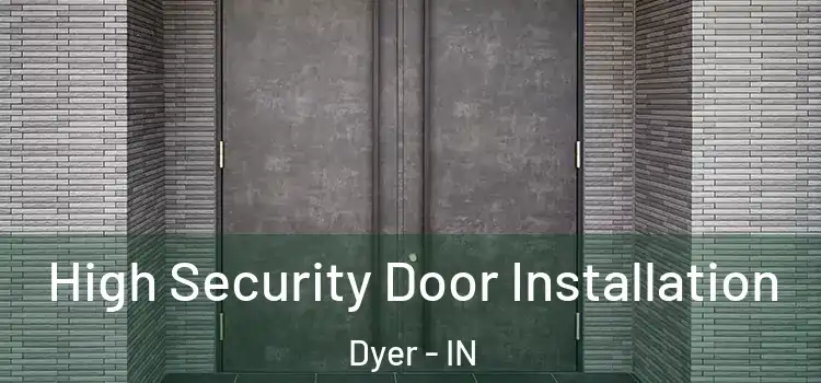 High Security Door Installation Dyer - IN