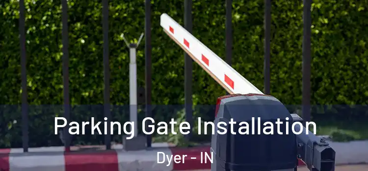  Parking Gate Installation Dyer - IN